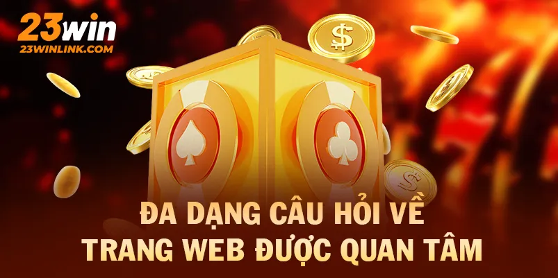 Đa dạng câu hỏi về trang chủ 23win được quan tâm