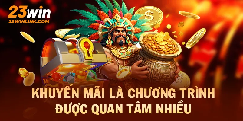 Khuyến mãi 23win là chương trình được quan tâm nhiều