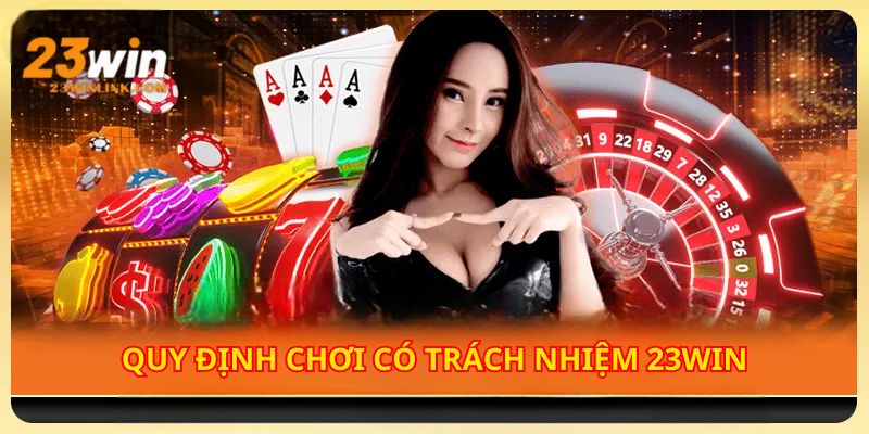 Biết chịu trách nhiệm với nhà cái 23Win là cách bảo vệ quyền lợi của bạn